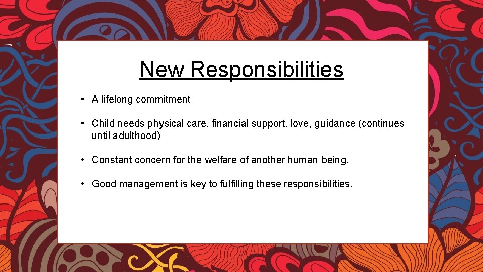 New Responsibilities • A lifelong commitment • Child needs physical care, financial support, love,
