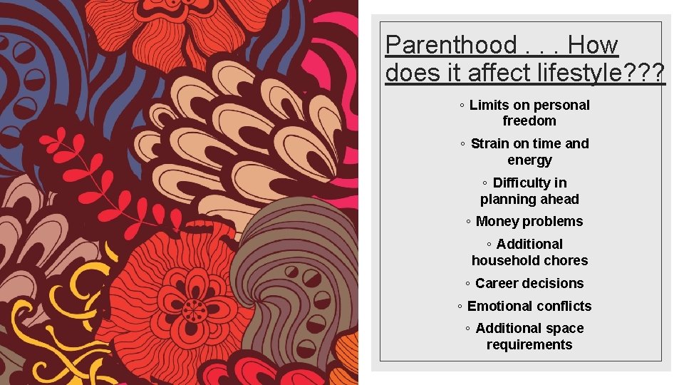 Parenthood. . . How does it affect lifestyle? ? ? ◦ Limits on personal