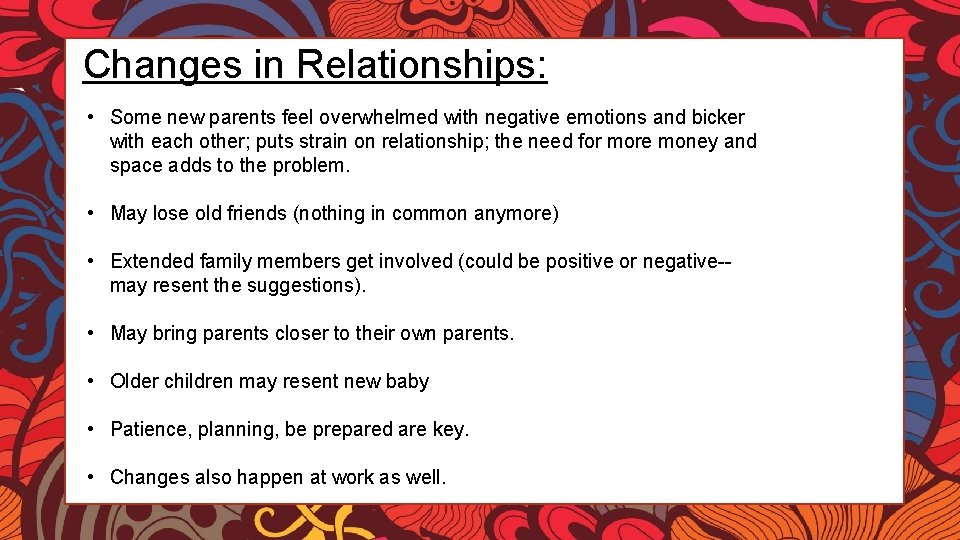 Changes in Relationships: • Some new parents feel overwhelmed with negative emotions and bicker