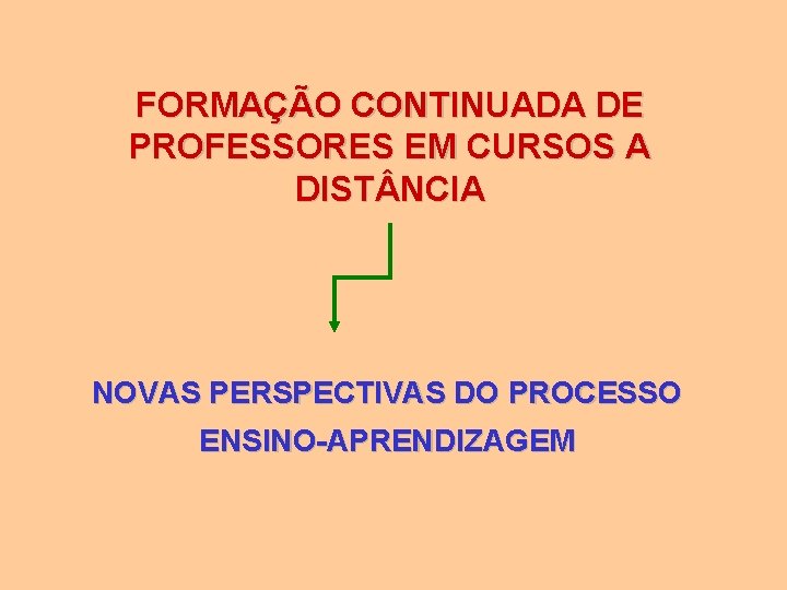 FORMAÇÃO CONTINUADA DE PROFESSORES EM CURSOS A DIST NCIA NOVAS PERSPECTIVAS DO PROCESSO ENSINO-APRENDIZAGEM