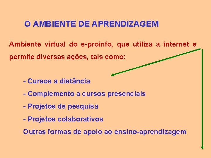 O AMBIENTE DE APRENDIZAGEM Ambiente virtual do e-proinfo, que utiliza a internet e permite