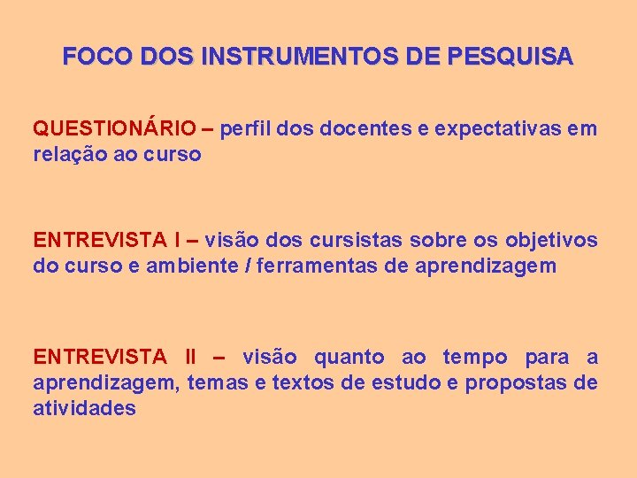 FOCO DOS INSTRUMENTOS DE PESQUISA QUESTIONÁRIO – perfil dos docentes e expectativas em relação