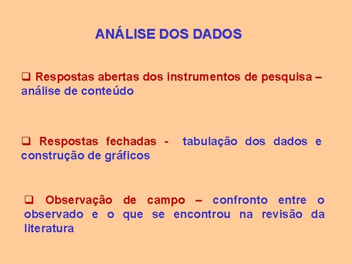 ANÁLISE DOS DADOS q Respostas abertas dos instrumentos de pesquisa – análise de conteúdo