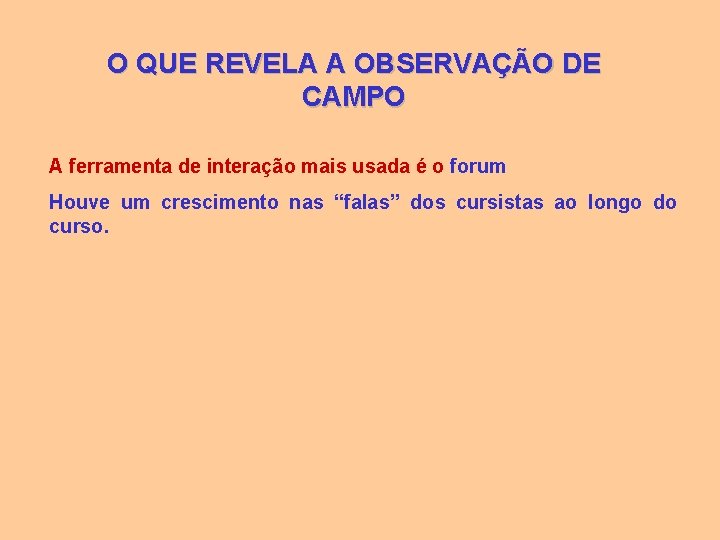 O QUE REVELA A OBSERVAÇÃO DE CAMPO A ferramenta de interação mais usada é