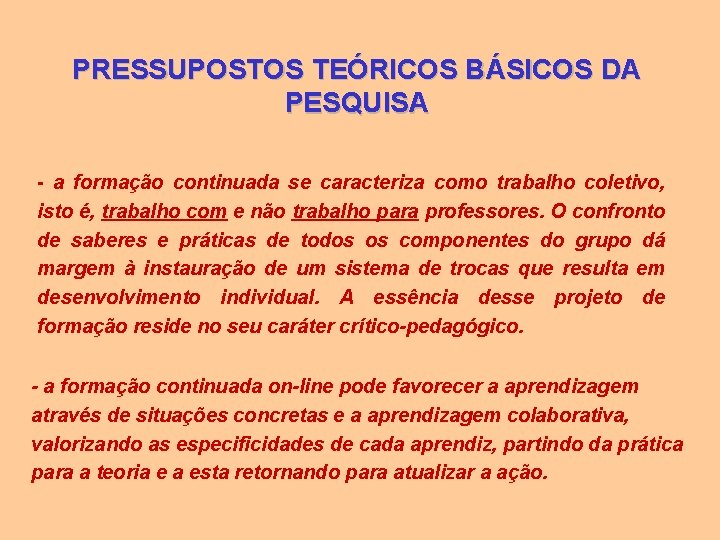 PRESSUPOSTOS TEÓRICOS BÁSICOS DA PESQUISA - a formação continuada se caracteriza como trabalho coletivo,