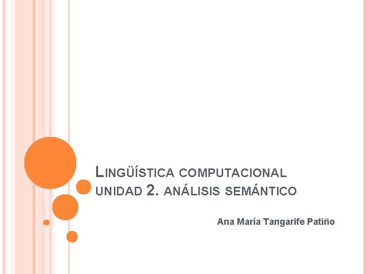 LINGÜÍSTICA COMPUTACIONAL UNIDAD 2. ANÁLISIS SEMÁNTICO Ana María Tangarife Patiño 