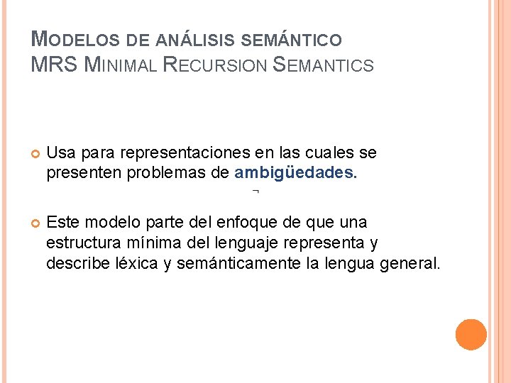 MODELOS DE ANÁLISIS SEMÁNTICO MRS MINIMAL RECURSION SEMANTICS Usa para representaciones en las cuales