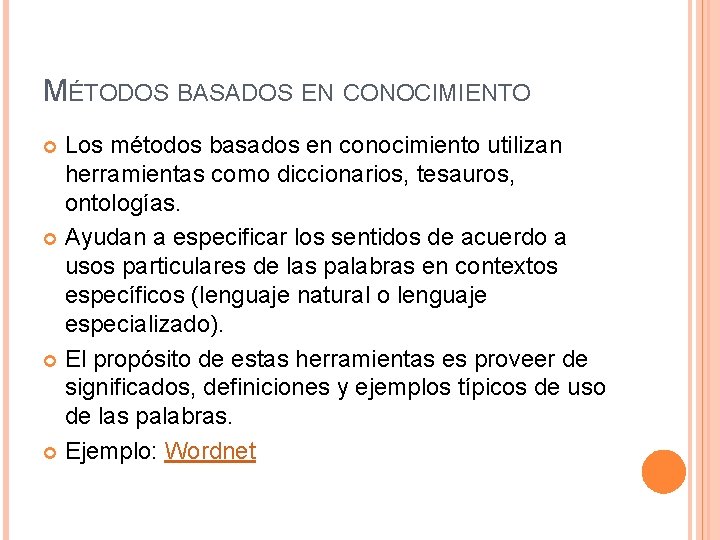 MÉTODOS BASADOS EN CONOCIMIENTO Los métodos basados en conocimiento utilizan herramientas como diccionarios, tesauros,