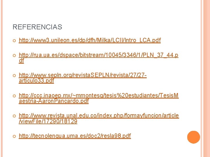 REFERENCIAS http: //www 3. unileon. es/dp/dfh/Milka/LCII/Intro_LCA. pdf http: //rua. es/dspace/bitstream/10045/3346/1/PLN_37_44. p df http: //www.