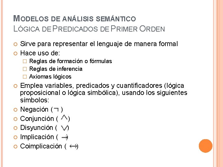 MODELOS DE ANÁLISIS SEMÁNTICO LÓGICA DE PREDICADOS DE PRIMER ORDEN Sirve para representar el