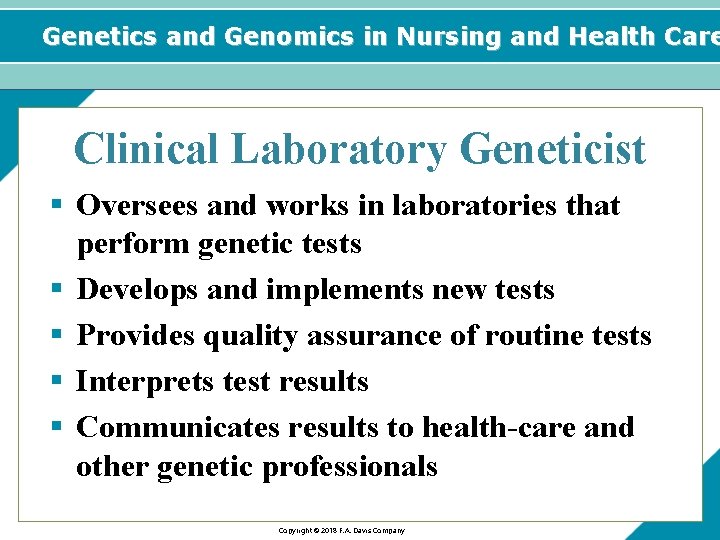 Genetics and Genomics in Nursing and Health Care Clinical Laboratory Geneticist § Oversees and