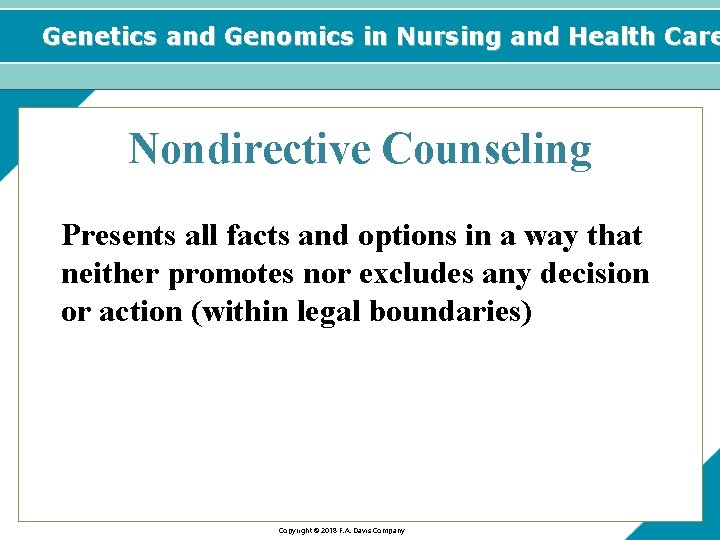 Genetics and Genomics in Nursing and Health Care Nondirective Counseling Presents all facts and