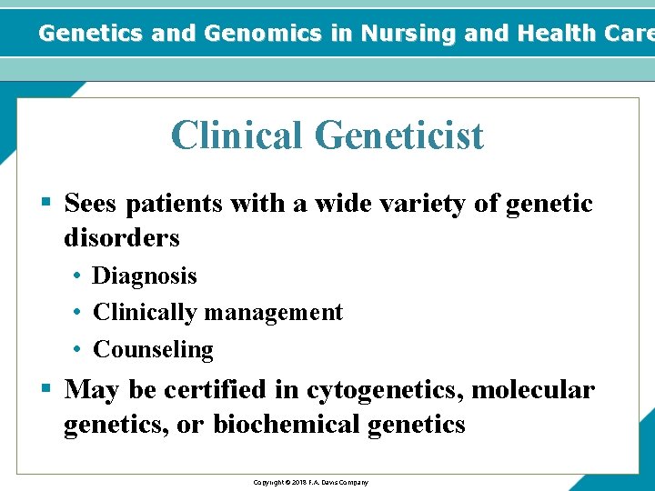 Genetics and Genomics in Nursing and Health Care Clinical Geneticist § Sees patients with