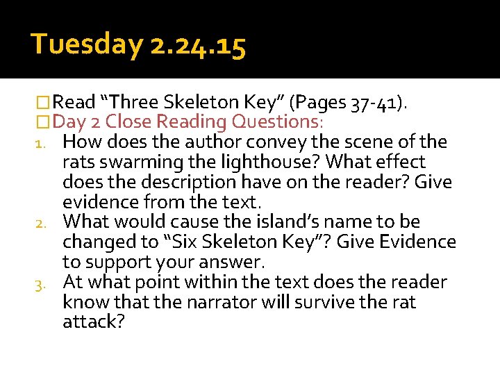 Tuesday 2. 24. 15 �Read “Three Skeleton Key” (Pages 37 -41). �Day 2 Close