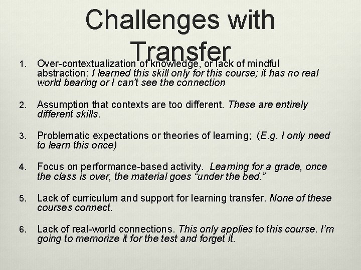 Challenges with Transfer 1. Over-contextualization of knowledge, or lack of mindful abstraction: I learned