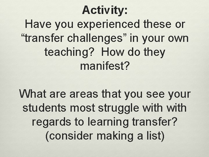 Activity: Have you experienced these or “transfer challenges” in your own teaching? How do