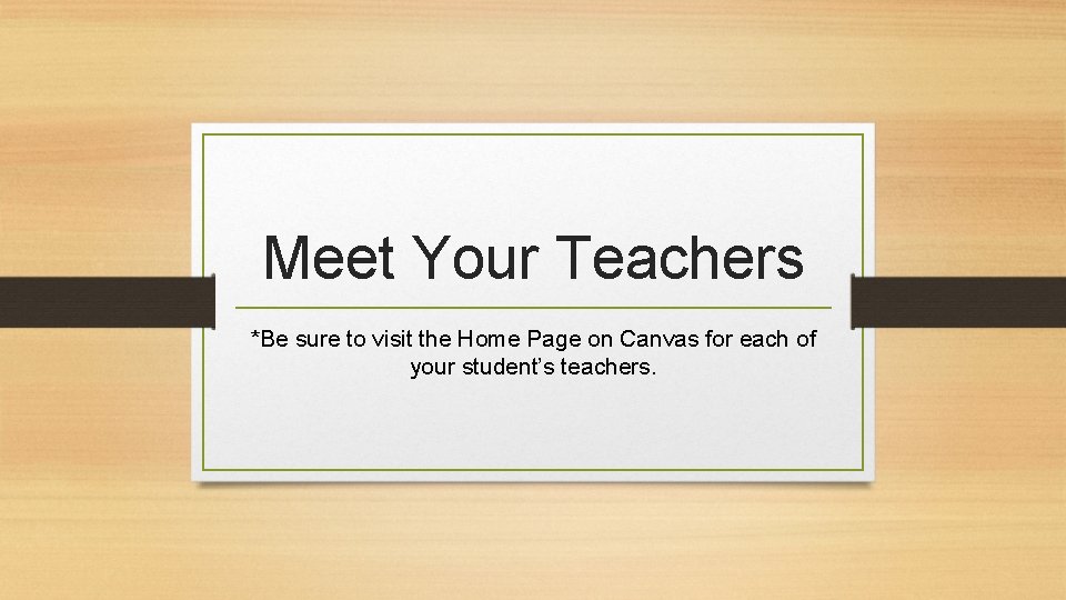 Meet Your Teachers *Be sure to visit the Home Page on Canvas for each