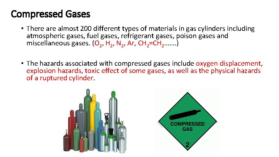 Compressed Gases • There almost 200 different types of materials in gas cylinders including