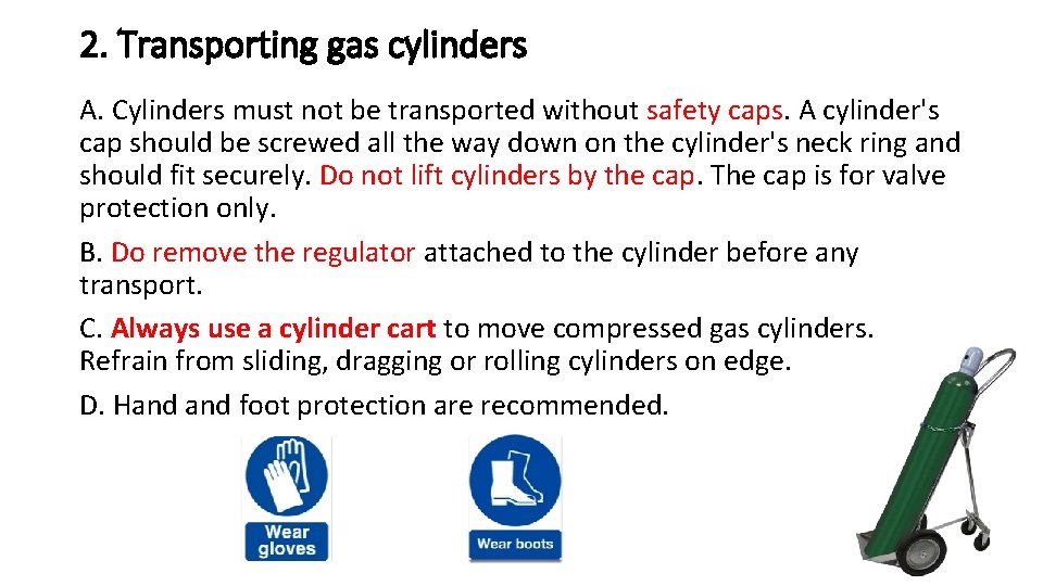 2. Transporting gas cylinders A. Cylinders must not be transported without safety caps. A