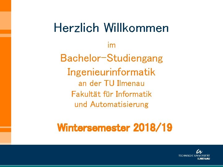 Herzlich Willkommen im Bachelor-Studiengang Ingenieurinformatik an der TU Ilmenau Fakultät für Informatik und Automatisierung