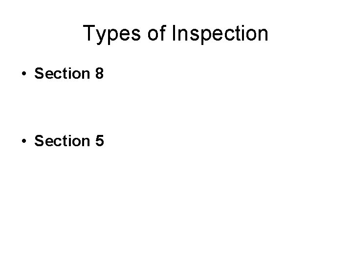 Types of Inspection • Section 8 • Section 5 