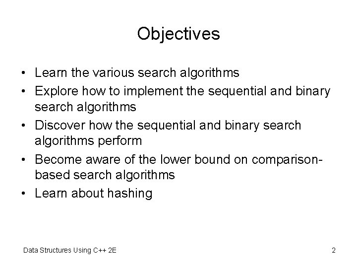 Objectives • Learn the various search algorithms • Explore how to implement the sequential