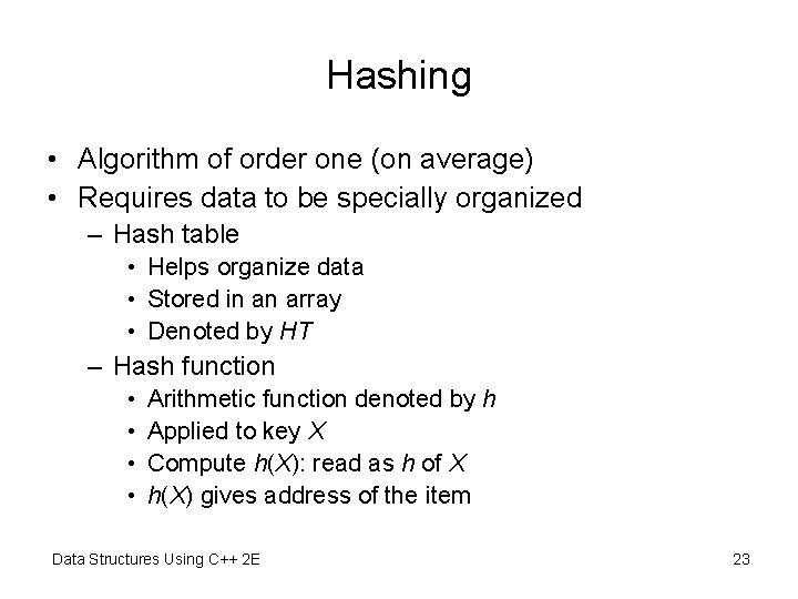 Hashing • Algorithm of order one (on average) • Requires data to be specially