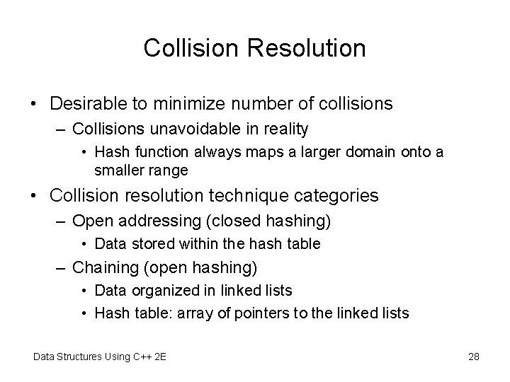 Collision Resolution • Desirable to minimize number of collisions – Collisions unavoidable in reality