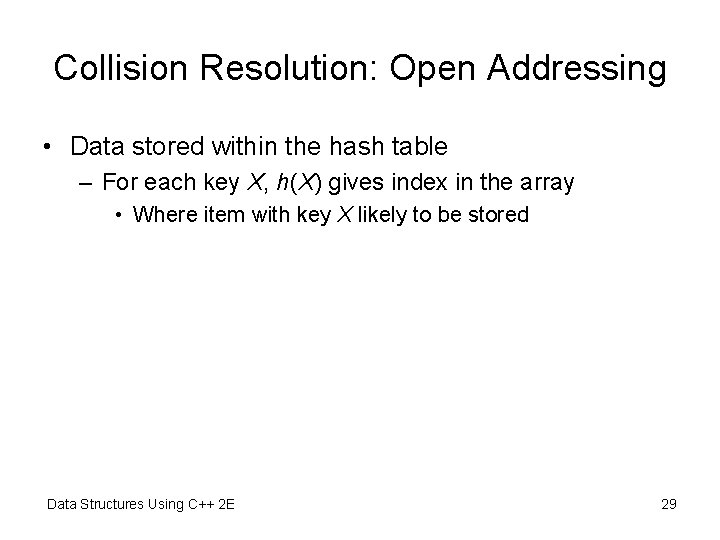 Collision Resolution: Open Addressing • Data stored within the hash table – For each