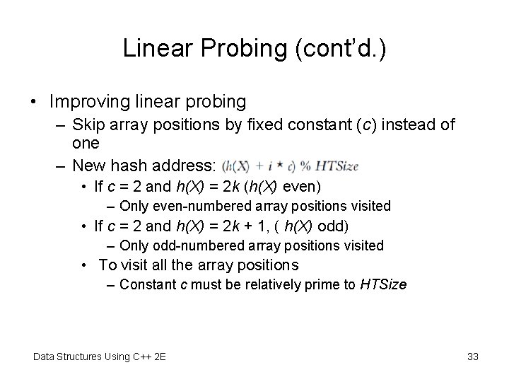 Linear Probing (cont’d. ) • Improving linear probing – Skip array positions by fixed