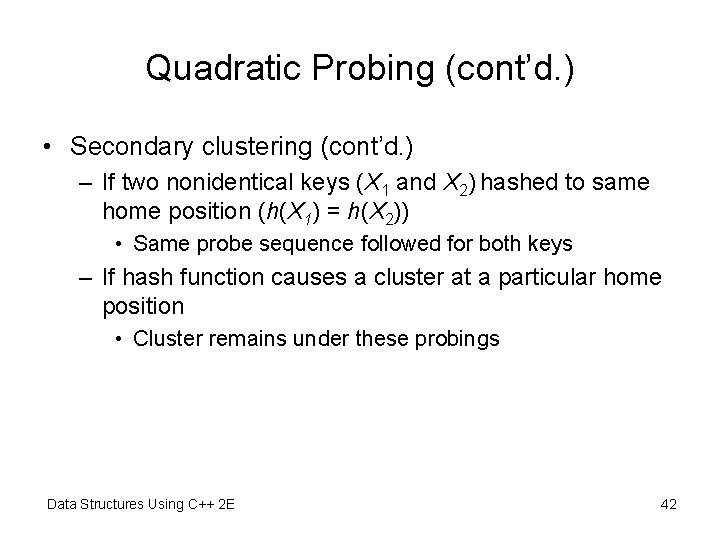 Quadratic Probing (cont’d. ) • Secondary clustering (cont’d. ) – If two nonidentical keys