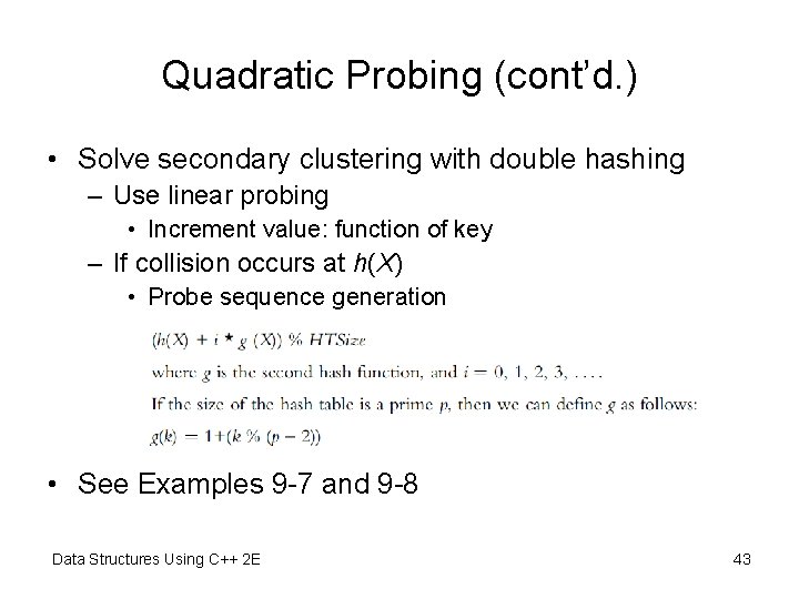 Quadratic Probing (cont’d. ) • Solve secondary clustering with double hashing – Use linear