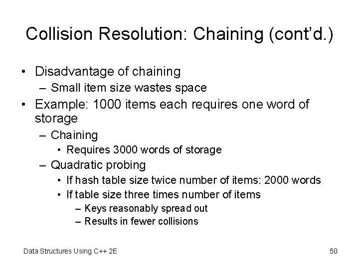 Collision Resolution: Chaining (cont’d. ) • Disadvantage of chaining – Small item size wastes