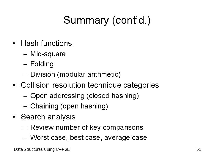 Summary (cont’d. ) • Hash functions – Mid-square – Folding – Division (modular arithmetic)