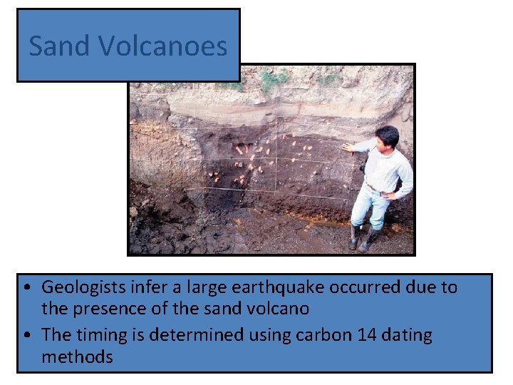 Sand Volcanoes • Geologists infer a large earthquake occurred due to the presence of