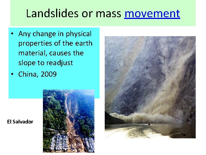 Landslides or mass movement • Any change in physical properties of the earth material,