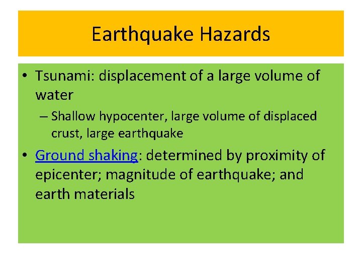 Earthquake Hazards • Tsunami: displacement of a large volume of water – Shallow hypocenter,