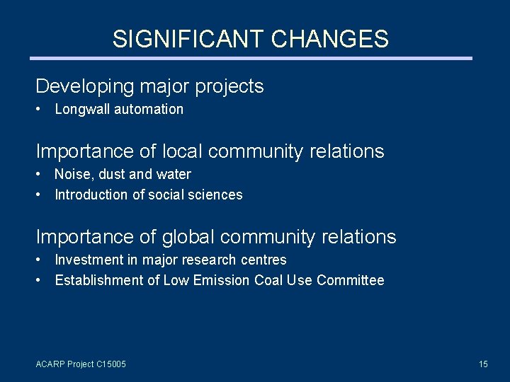 SIGNIFICANT CHANGES Developing major projects • Longwall automation Importance of local community relations •