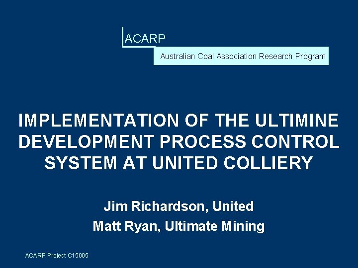 ACARP Australian Coal Association Research Program IMPLEMENTATION OF THE ULTIMINE DEVELOPMENT PROCESS CONTROL SYSTEM