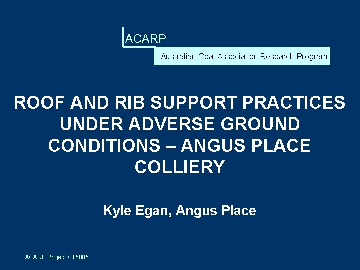 ACARP Australian Coal Association Research Program ROOF AND RIB SUPPORT PRACTICES UNDER ADVERSE GROUND