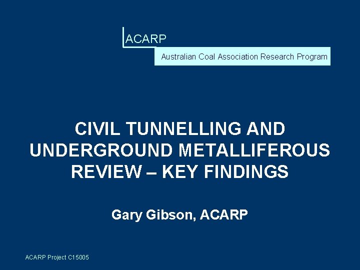 ACARP Australian Coal Association Research Program CIVIL TUNNELLING AND UNDERGROUND METALLIFEROUS REVIEW – KEY