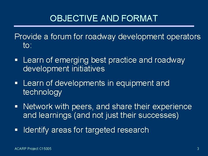 OBJECTIVE AND FORMAT Provide a forum for roadway development operators to: § Learn of