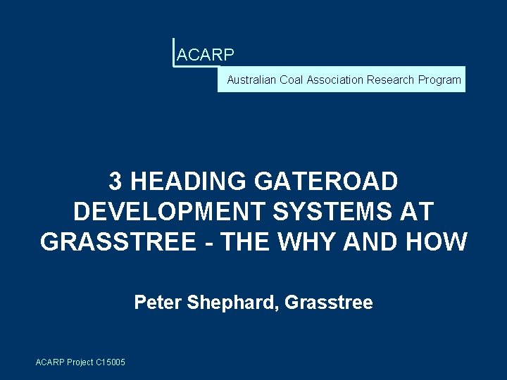 ACARP Australian Coal Association Research Program 3 HEADING GATEROAD DEVELOPMENT SYSTEMS AT GRASSTREE -