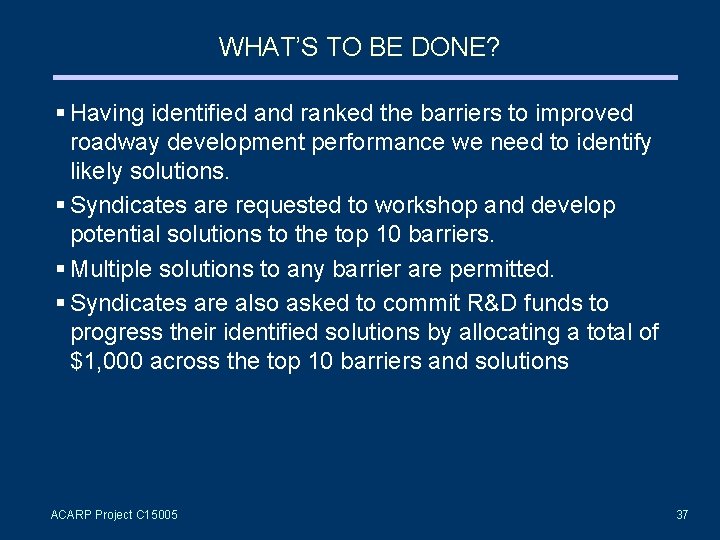 WHAT’S TO BE DONE? § Having identified and ranked the barriers to improved roadway