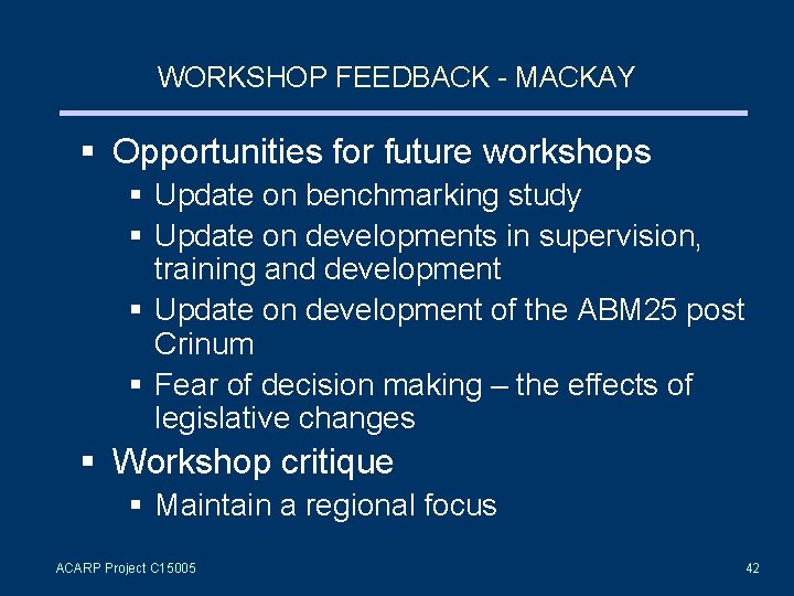 WORKSHOP FEEDBACK - MACKAY § Opportunities for future workshops § Update on benchmarking study