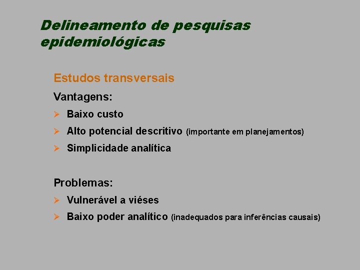 Delineamento de pesquisas epidemiológicas Estudos transversais Vantagens: Ø Baixo custo Ø Alto potencial descritivo
