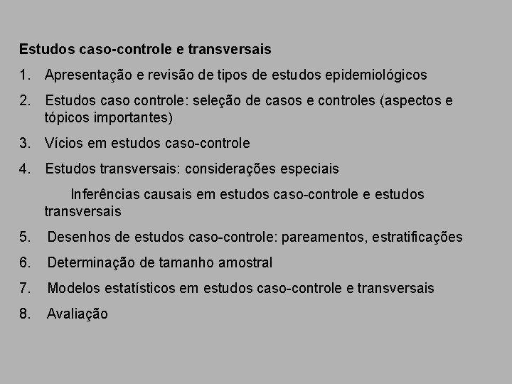 Estudos caso-controle e transversais 1. Apresentação e revisão de tipos de estudos epidemiológicos 2.