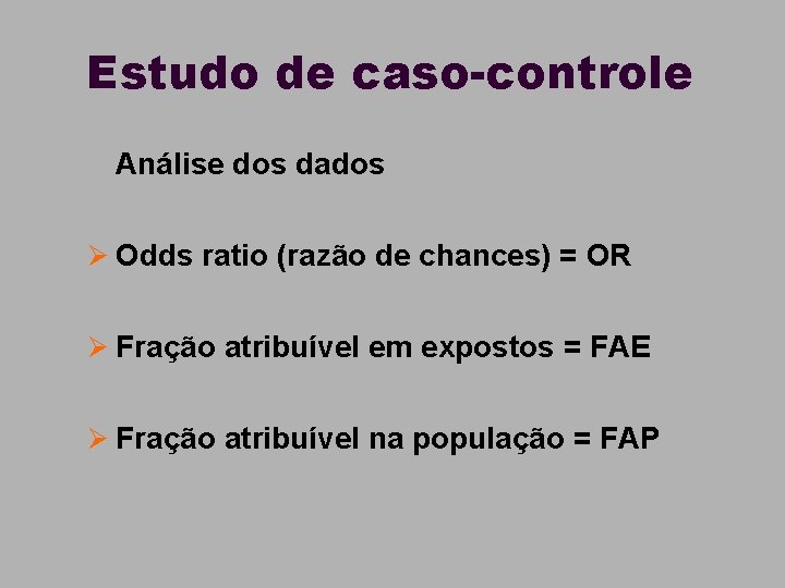 Estudo de caso-controle n Análise dos dados Ø Odds ratio (razão de chances) =