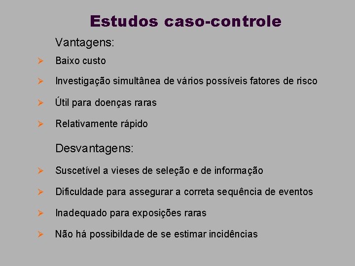 Estudos caso-controle n Vantagens: Ø Baixo custo Ø Investigação simultânea de vários possíveis fatores