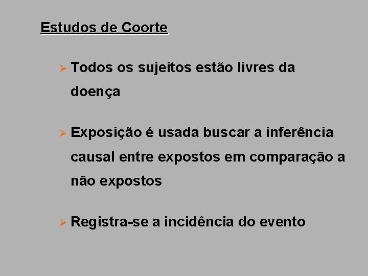 Estudos de Coorte Ø Todos os sujeitos estão livres da doença Ø Exposição é